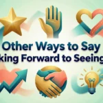 Other Ways to Say Looking Forward to Seeing You