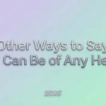 Other Ways to Say If I Can Be of Any Help