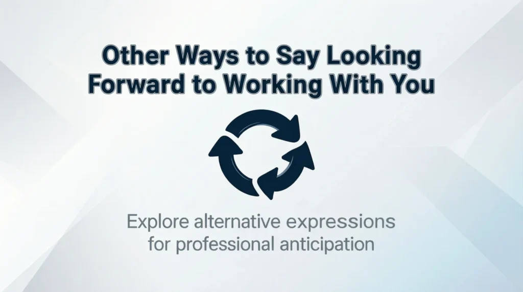 Other Ways to Say Looking Forward to Working With You