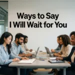 Other Ways to Say Ways to Say I Will Wait for You