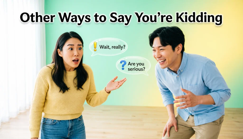 Other Ways to Say “You’re Kidding”
