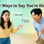 Other Ways to Say “You’re Kidding”