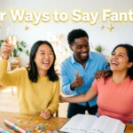 Other Ways to Say “Fantastic”