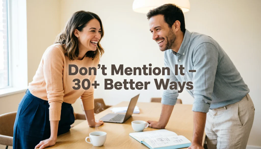 Other Ways to Say “Don’t Mention It”