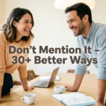 Other Ways to Say “Don’t Mention It”